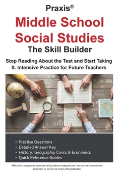 Paperback Praxis(R) Middle School Social Studies: Stop Reading About the Test and Start Taking It. Intensive Practice for Future Teachers Book