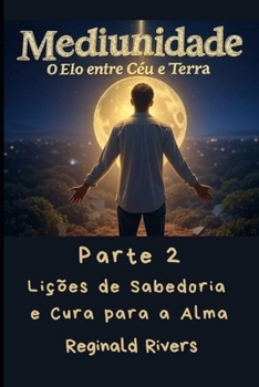 Mediunidade: Lições de Sabedoria e Cura para a Alma (Portuguese Edition)