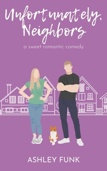 Paperback Unfortunately, Neighbors: A Sweet Romantic Comedy Book