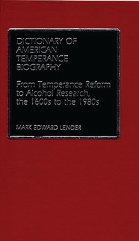 Hardcover Dictionary of American Temperance Biography: From Temperance Reform to Alcohol Research, the 1600s to the 1980s Book