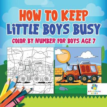 Paperback How to Keep Little Boys Busy Color by Number for Boys Age 7 Book