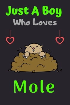 Just A Boy Who Loves Mole: A Super Cute Mole notebook journal or dairy | Mole lovers gift for boys | Mole lovers Lined Notebook Journal (6"x 9")