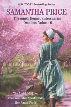 Paperback The Amish Bonnet Sisters series Omnibus: Volume 6: The Amish Meddler; The Unsuitable Amish Bride; Her Amish Farm Book