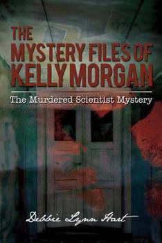 The Mystery Files of Kelly Morgan: The Murdered Scientist Mystery