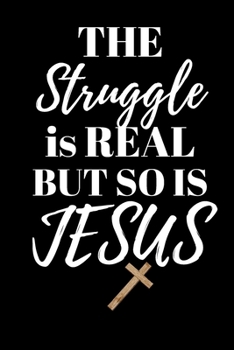 Paperback THE Struggle is REAL BUT SO IS JESUS: Office Lined Blank Notebook Journal With A Funny Saying On The Outside Book