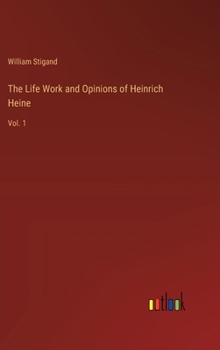 Hardcover The Life Work and Opinions of Heinrich Heine: Vol. 1 Book