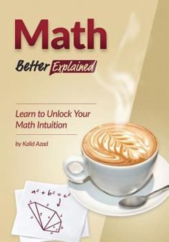 Paperback Math, Better Explained: Learn to Unlock Your Math Intuition Book