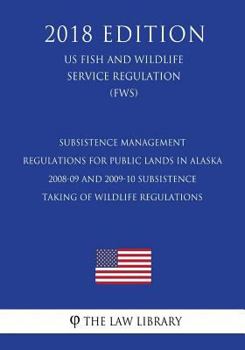 Subsistence Management Regulations for Public Lands in Alaska - 2008-09 and 2009-10 Subsistence Taking of Wildlife Regulations (US Fish and Wildlife Service Regulation) (FWS)