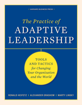 Hardcover The Practice of Adaptive Leadership: Tools and Tactics for Changing Your Organization and the World Book