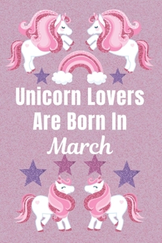 Unicorn Lovers Are Born In March: Unicorn gifts. This Unicorn Notebook / Unicorn Journal has a Cute Fun cover. It is 6x9in size with 110+ lined ruled ... Unicorn gifts for girls. Funny unicorn gifts.