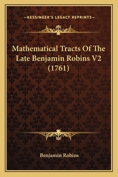 Paperback Mathematical Tracts Of The Late Benjamin Robins V2 (1761) Book