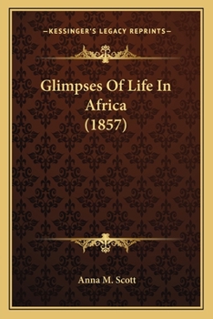 Paperback Glimpses Of Life In Africa (1857) Book