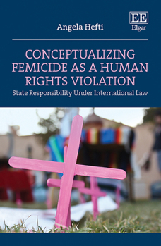 Hardcover Conceptualizing Femicide as a Human Rights Violation: State Responsibility Under International Law Book