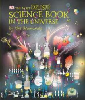 Hardcover The Most Explosive Science Book in the Universe by the Brainwaves Book