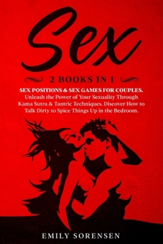 Paperback Sex: Unleash the Power of Your Sexuality Through Kama Sutra and Trantric Techiniques. Discover How to Talk Dirty to Spice T Book