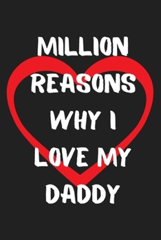 Paperback Million Reasons Why I Love My Daddy: Funny Valentines Day Gift For Her Best Valentines Day Gifts for Him Cute Valentines Day Gifts for Girlfriend Hila Book