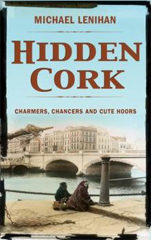 Hardcover Hidden Cork: Charmers, Chancers and Cute Hoors Book