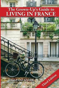 Paperback The Grown-Up's Guide to Living in France: Third Edition Book