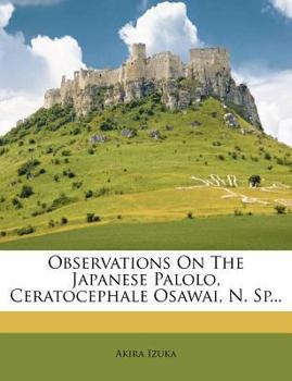 Paperback Observations on the Japanese Palolo, Ceratocephale Osawai, N. Sp... Book