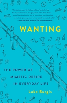 Paperback Wanting: The Power of Mimetic Desire in Everyday Life Book