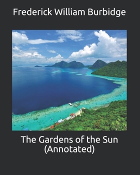 Paperback The Gardens of the Sun (Annotated) Book