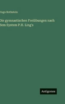 Hardcover Die gymnastischen Freiübungen nach dem System P.H. Ling's [German] Book