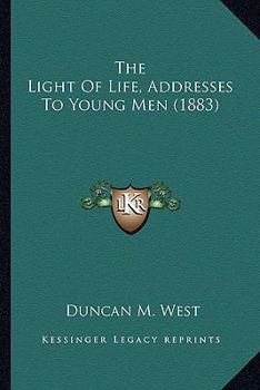 Paperback The Light Of Life, Addresses To Young Men (1883) Book