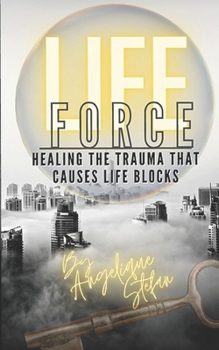 Paperback Life Force: Healing the traumas that cause life blocks Book