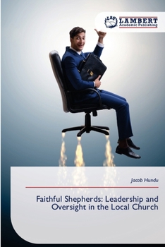 Faithful Shepherds: Leadership and Oversight in the Local Church