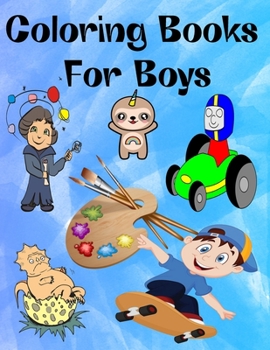 Coloring Books For Boys: 199 fun Coloring Pages for Boys, Fantastic Animals, cars, space, unicorns and more... Cool Coloring Book for Boys Aged