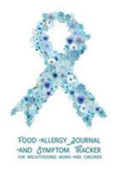 Food Allergy Journal and Symptom Tracker: For Breastfeeding Moms and Children