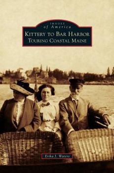 Kittery to Bar Harbor: Touring Coastal Maine - Book  of the Images of America: Maine