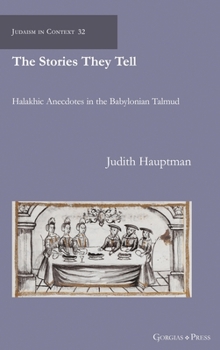 Hardcover The Stories They Tell: Halakhic Anecdotes in the Babylonian Talmud Book