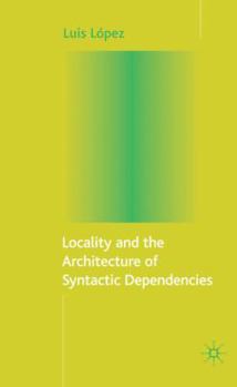 Hardcover Locality and the Architecture of Syntactic Dependencies Book