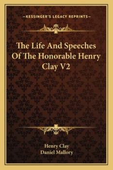 Paperback The Life And Speeches Of The Honorable Henry Clay V2 Book