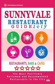 Paperback Sunnyvale Restaurant Guide 2019: Best Rated Restaurants in Sunnyvale, California - 500 Restaurants, Bars and Cafés recommended for Visitors, 2019 Book