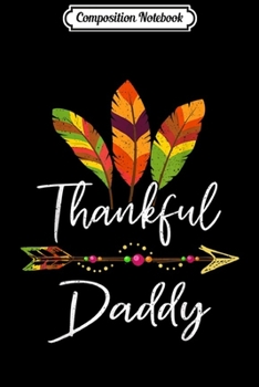 Composition Notebook: Thankful Daddy Feather & Arrow Thanksgiving s Gifts Journal/Notebook Blank Lined Ruled 6x9 100 Pages