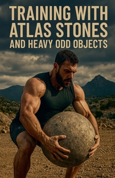 Training with Atlas Stones and Heavy Odd Objects (Fitness Foundations)