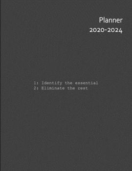 Paperback Identify The Essential Eliminate The Rest 2020-2024 Five Year Planner: Monthly Organizer And Five Year Planner Gifts Book