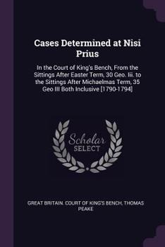 Paperback Cases Determined at Nisi Prius: In the Court of King's Bench, from the Sittings After Easter Term, 30 Geo. III. to the Sittings After Michaelmas Term, Book