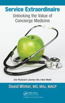 Hardcover Service Extraordinaire: Unlocking the Value of Concierge Medicine Book