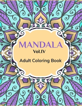 Mandalas Vol.IV: Adult Coloring Book