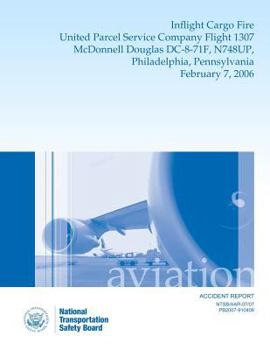 Paperback Aircraft Accident Report: Inflight Cargo Fire United Parcel Service Company Flight 1307 McDonnell Douglas DC-8-71F, N748UP, Philadelphia, Pennsy Book