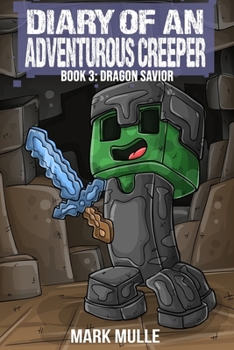 Diary of an Adventurous Creeper (Book 3): Dragon Savior