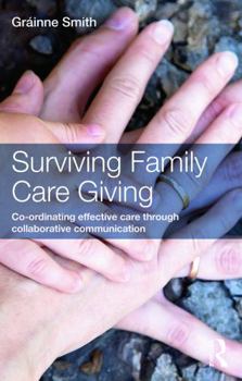 Paperback Surviving Family Care Giving: Co-ordinating effective care through collaborative communication Book