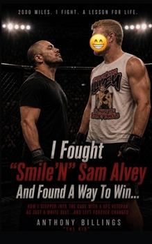 I Fought "Smile'N" Sam Alvey And Found A Way To Win