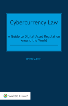 Hardcover Cybercurrency Law: A Guide to Digital Asset Regulation Around the World Book