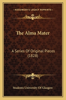 Paperback The Alma Mater: A Series Of Original Pieces (1828) Book