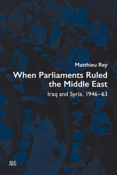 Hardcover When Parliaments Ruled the Middle East: Iraq and Syria, 1946-63 Book