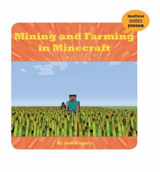 Mining and Farming in Minecraft - Book  of the Unofficial Guides Junior